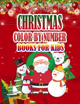 CHRISTMAS COLOR BY NUMBER BOOKS FOR KIDS: Coloring Books For Girls and Boys Activity Learning Work Ages 2-4, 4-8, 8-12