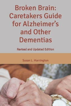 Paperback Broken Brain: Caretakers Guide for Alzheimer's and Other Dementias : Revised and Updated Edition Book