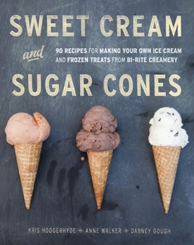 Hardcover Sweet Cream and Sugar Cones: 90 Recipes for Making Your Own Ice Cream and Frozen Treats from Bi-Rite Creamery [A Cookbook] Book