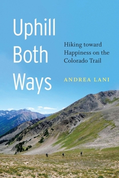 Paperback Uphill Both Ways: Hiking Toward Happiness on the Colorado Trail Book