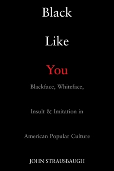 Paperback Black Like You: Blackface, Whiteface, Insult & Imitation in American Popular Culture Book