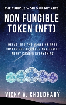 Hardcover Non Fungible Token (NFT): Delve Into The World of NFTs Crypto Collectibles And How It Might Change Everything? Book