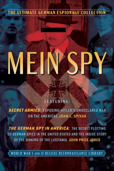 Mein Spy: The Ultimate German Espionage Collection: Featuring Secret Armies and the German Spy in America (World War I and II Deluxe Reconnaissance Library)