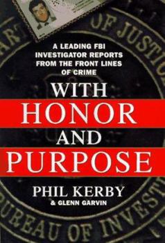 Hardcover With Honor and Purpose: An Ex-FBI Investigator Reports from the Front Lines of Crime Book