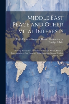 Middle East peace and other vital interests: hearing before the Committee on Foreign Affairs, House of Representatives, One Hundred Third Congress, second session, July 28, 1994.