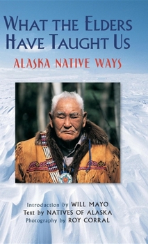 Paperback What the Elders Have Taught Us: Alaska Native Ways Book