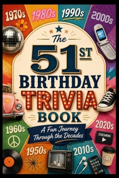 The 51st Birthday Trivia Book: A Fun Journey Through the Decades