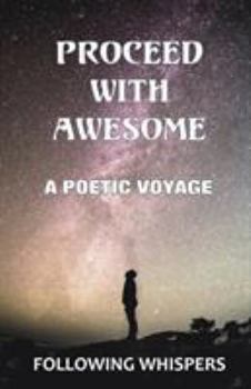 Paperback Proceed With Awesome: A Poetic Voyage Book