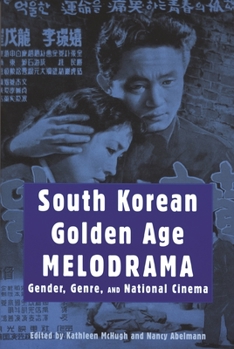 Paperback South Korean Golden Age Melodrama: Gender, Genre, and National Cinema Book