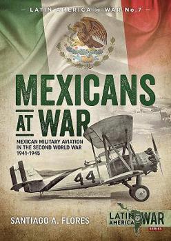 Paperback Mexicans at War: Mexican Military Aviation in the Second World War 1941-1945 Book