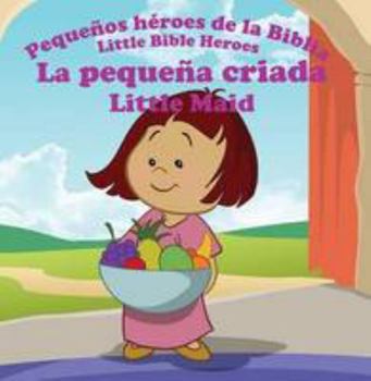 Paperback La Pequena Criada - Little Maid (Little Bible Heroes) Book