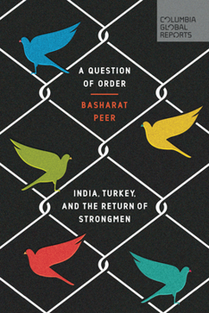 A Question of Order: India, Turkey, and the Return of Strongmen - Book  of the Columbia Global Reports