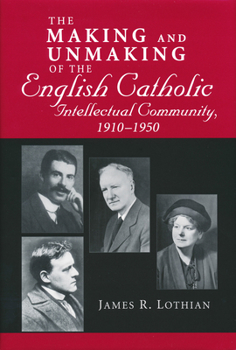 Hardcover Making and Unmaking of the English Catholic Intellectual Community, 1910-1950 Book