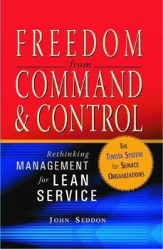Hardcover Freedom from Command and Control: Rethinking Management for Lean Service Book