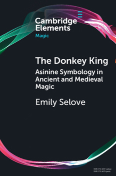 Paperback The Donkey King: Asinine Symbology in Ancient and Medieval Magic Book