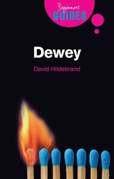 Dewey: A Beginner's Guide (Beginner's Guides) - Book  of the Beginner's Guide (Oneworld Publications)