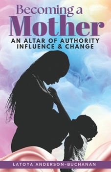 Paperback Becoming A Mother: An Altar of Authority, Influence, and Change Book