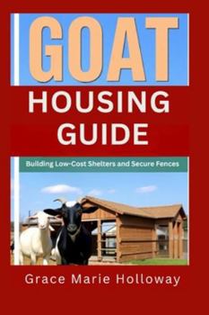 Paperback Goat Housing Guide: Building Low-Cost Shelters and Secure Fences Book