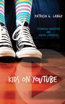 Kids on YouTube: Technical Identities and Digital Literacies