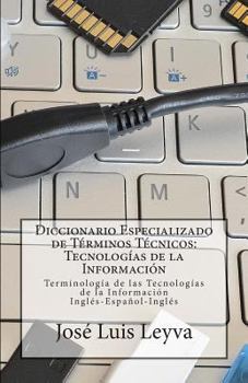 Paperback Diccionario Especializado de Términos Técnicos: Tecnologías de la Información: Terminología de Tecnologías de la Información Inglés-Español-Inglés [Spanish] Book