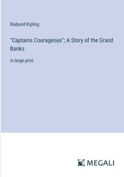"Captains Courageous"; A Story of the Grand Banks: in large print