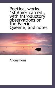 Poetical Works. 1st American ed., With Introductory Observations on the Faerie Queene, and Notes
