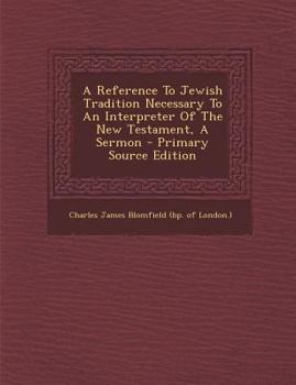 Paperback A Reference to Jewish Tradition Necessary to an Interpreter of the New Testament, a Sermon - Primary Source Edition [Afrikaans] Book