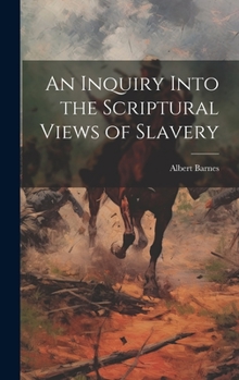 Hardcover An Inquiry Into the Scriptural Views of Slavery Book