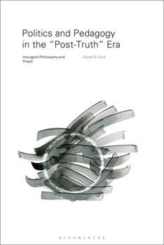 Paperback Politics and Pedagogy in the "Post-Truth" Era: Insurgent Philosophy and PRAXIS Book