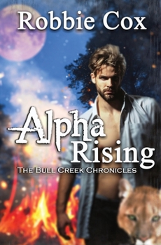 Alpha Rising - Book #1 of the Bull Creek Chronicles