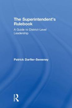 Hardcover The Superintendent's Rulebook: A Guide to District-Level Leadership Book