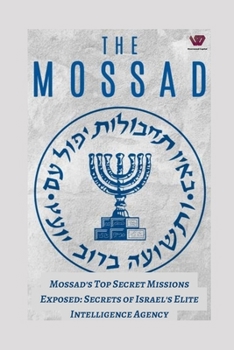 Paperback Mossad's Top-Secret Missions Exposed: Secrets of Israel's Elite Intelligence Agency Book