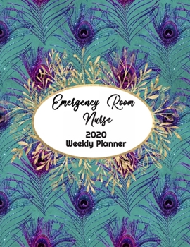 Emergency Room Nurse Weekly Planner: ER RN, Everyone Needs a Plan, Keep Your Life Organized and Sane, Relax with Inspirational Coloring Pages