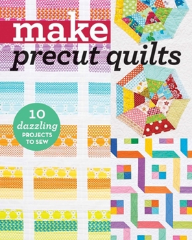 Paperback Make Precut Quilts: 10 Dazzling Projects to Sew Book