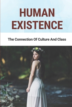 Paperback Human Existence: The Connection Of Culture And Class: How To Improve Mental Book