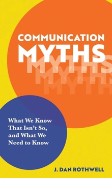 Hardcover Communication Myths: What We Know That Isn't So and What We Need to Know Book