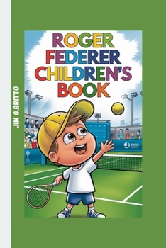 ROGER FEDERER CHILDREN'S BOOK: The Story of a Tennis Star Who Never Gave Up
