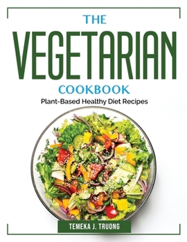 Paperback The Vegetarian Cookbook: Plant-Based Healthy Diet Recipes Book