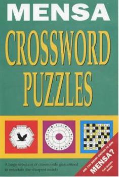 Mensa: Crossword Puzzles: A Huge Selection of Crosswords Guaranteed to Entertain the Sharpest Minds