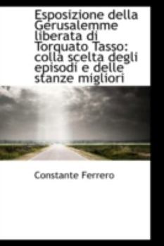 Paperback Esposizione Della Gerusalemme Liberata Di Torquato Tasso: Colla Scelta Degli Episodi E Delle Stanze Book