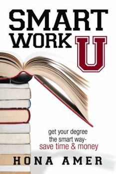 Paperback Smart Work U: Get Your Degree the Smart Way - Save Time & Money Book
