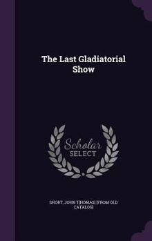 Hardcover The Last Gladiatorial Show Book