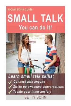 Paperback Social Skills Guide: Small Talk - You Can Do It: Learn Small Talk Skills and Connect with Anyone, Strike Up Awesome Conversations, and Effo Book