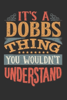 It's A Dobbs Thing You Wouldn't Understand: Want To Create An Emotional Moment For A Dobbs Family Member ? Show The Dobbs's You Care With This ... Surname Planner Calendar Notebook Journal