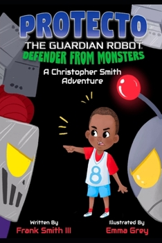 Paperback PROTECTO the Guardian Robot- DEFENDER FROM MONSTERS: A Christopher Smith Adventure Book