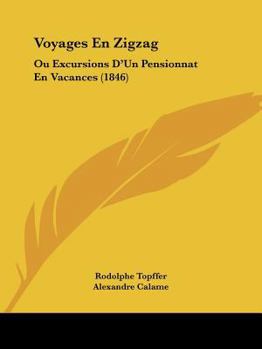 Paperback Voyages En Zigzag: Ou Excursions D'Un Pensionnat En Vacances (1846) [French] Book