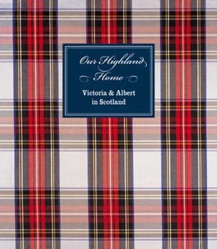 Our Highland Home: Victoria and Albert in Scotland