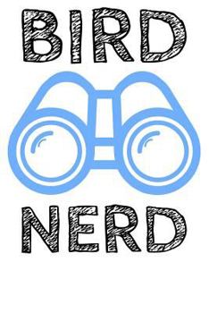 Paperback Bird Nerd: Journal - Birding Logbook Bird Watching Ornithology Watcher Log (Blank Lined Notebook) Book