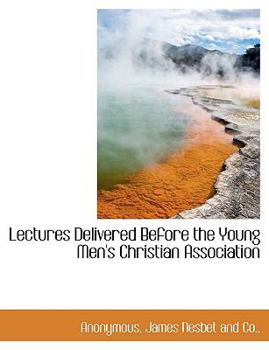 Lectures Delivered Before the Young Men's Christian Association