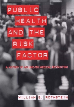 Paperback Public Health and the Risk Factor: A History of an Uneven Medical Revolution Book